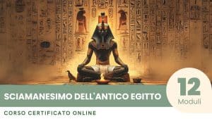 Programma di Eccellenza nello Sciamanesimo dell’Antico Egitto