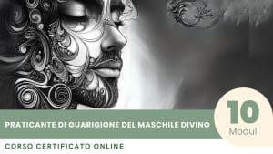 Corso Certificato per Diventare Praticante di Guarigione del Maschile Divino